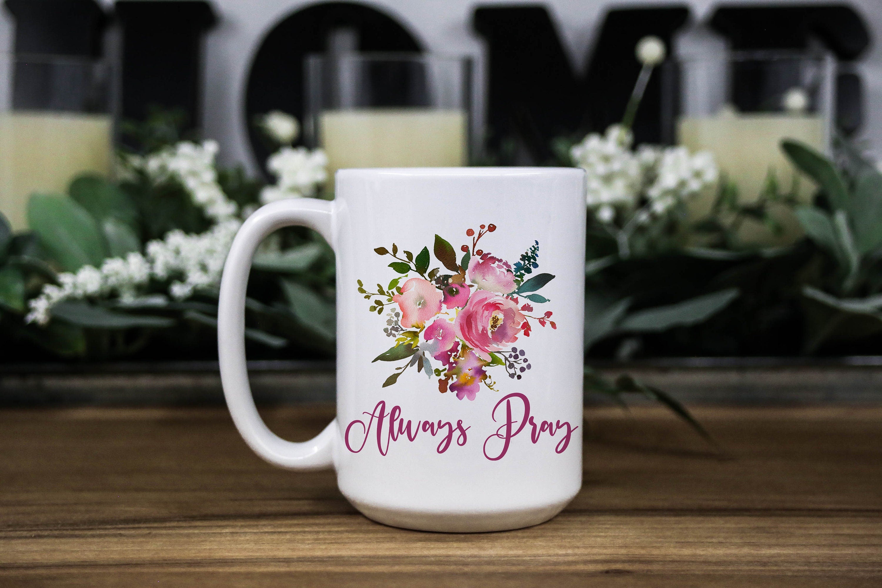 Floral Coffee Mug: Always Pray, Religious Gift (11oz & 15oz)