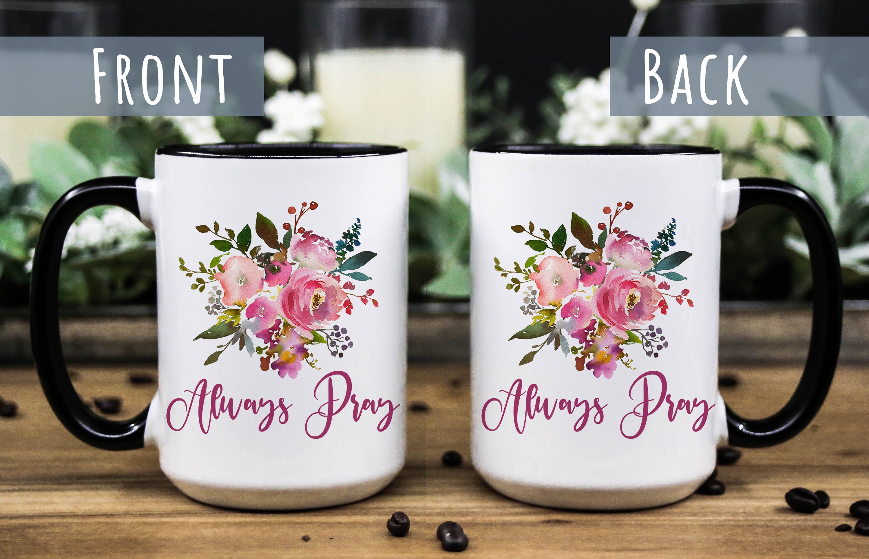 Floral Coffee Mug: Always Pray, Religious Gift (11oz & 15oz)