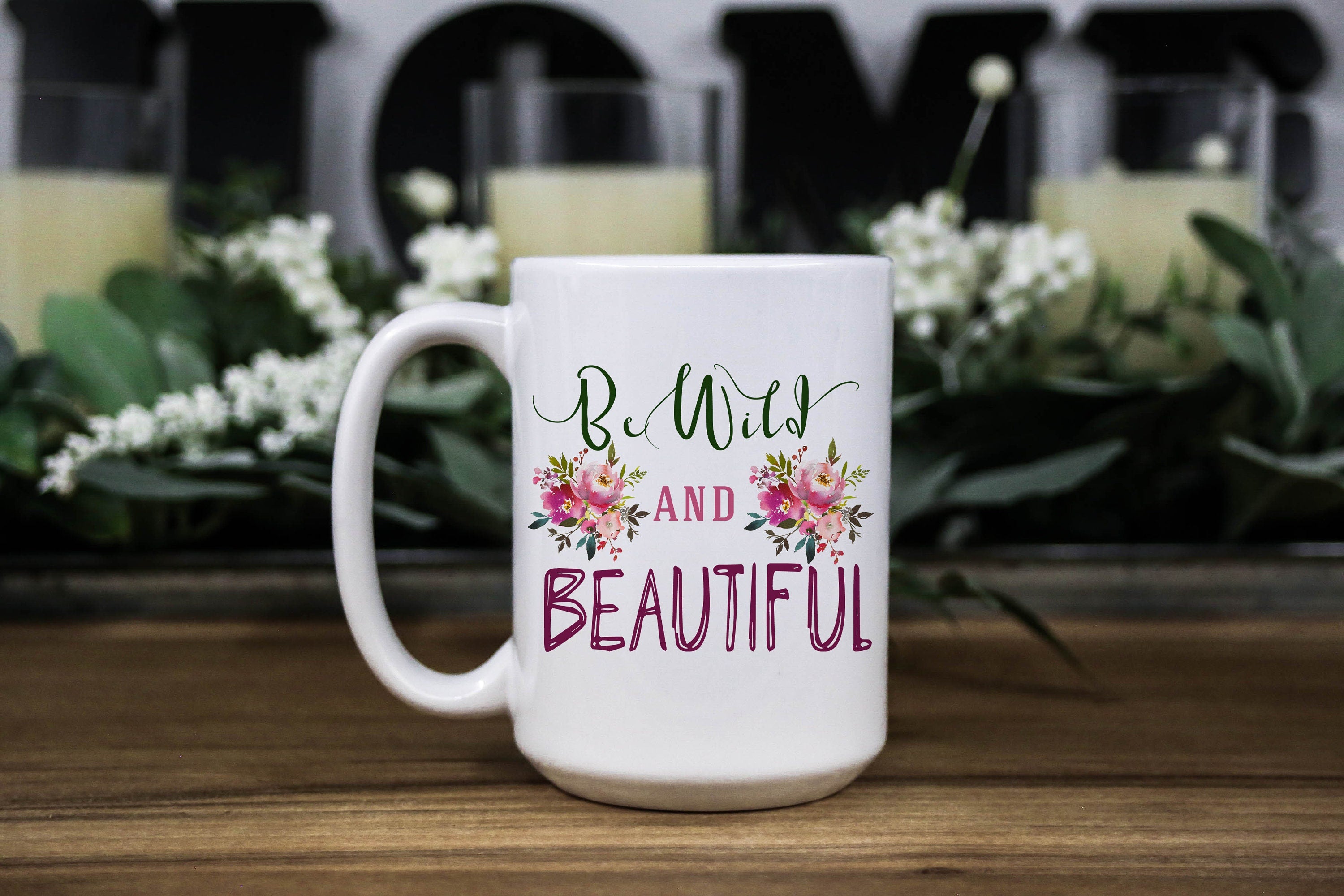 Wild and beautiful Mug - Floral mug for women - Mug for her - Gift for mom -  Gift for daughter - Coffee Cup for women - Girl Ceramic Mug